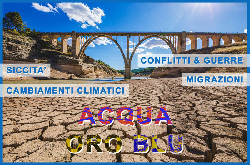 Acqua Oro Blu. Siccità e desertificazione, migrazioni e guerre